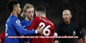 Cakhiatv miễn phí xem các trận đấu siêu kinh điển